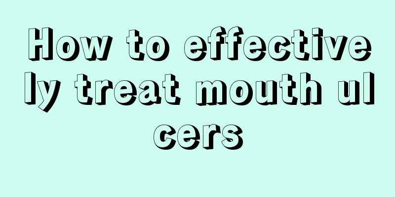 How to effectively treat mouth ulcers
