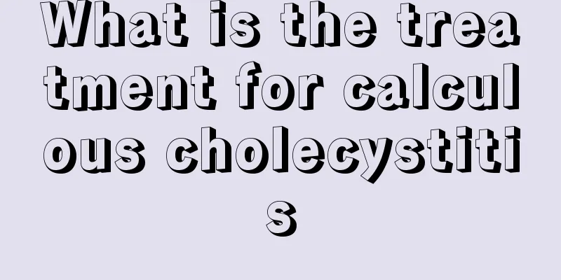 What is the treatment for calculous cholecystitis