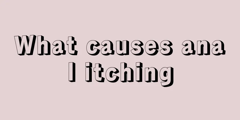 What causes anal itching