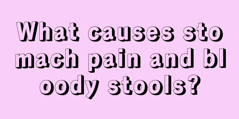 What causes stomach pain and bloody stools?