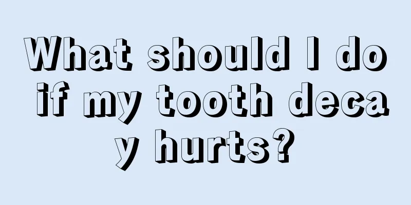 What should I do if my tooth decay hurts?