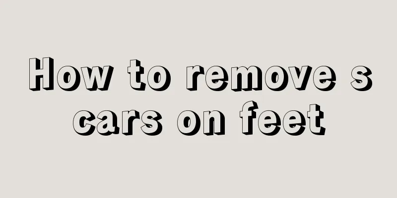 How to remove scars on feet
