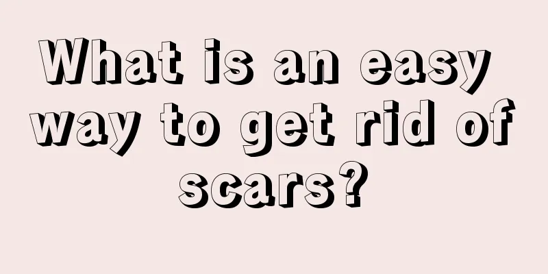 What is an easy way to get rid of scars? 