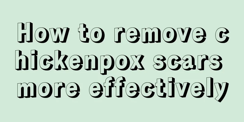 How to remove chickenpox scars more effectively