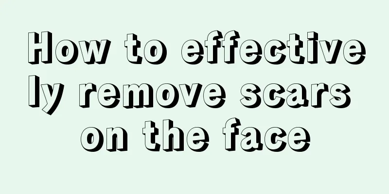 How to effectively remove scars on the face