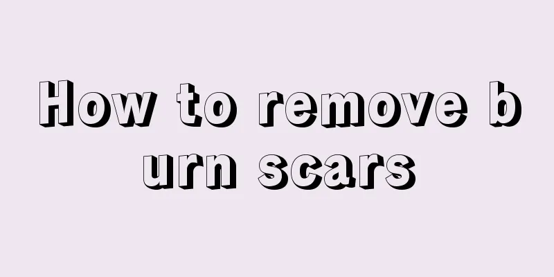How to remove burn scars