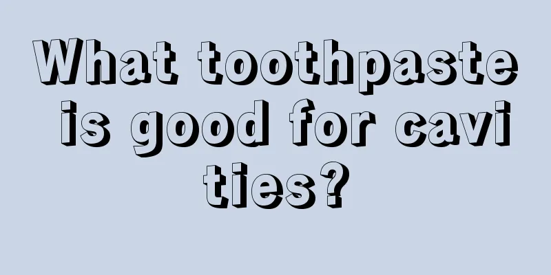 What toothpaste is good for cavities?