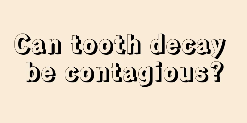 Can tooth decay be contagious?