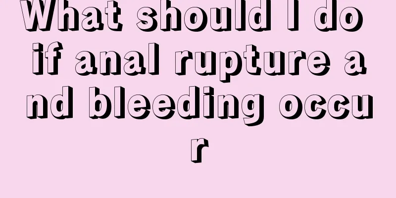 What should I do if anal rupture and bleeding occur