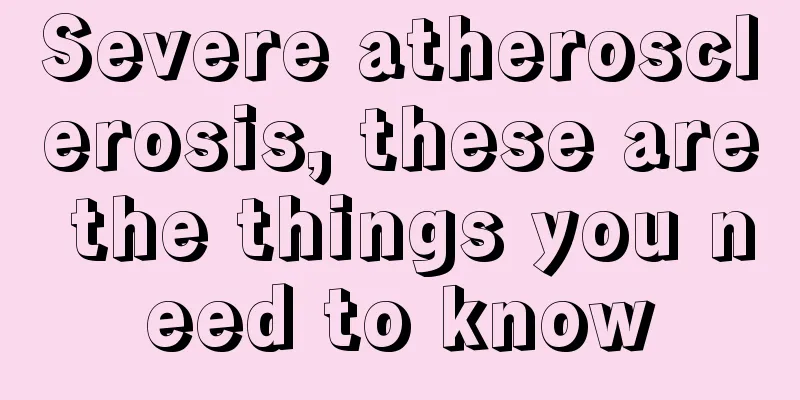 Severe atherosclerosis, these are the things you need to know