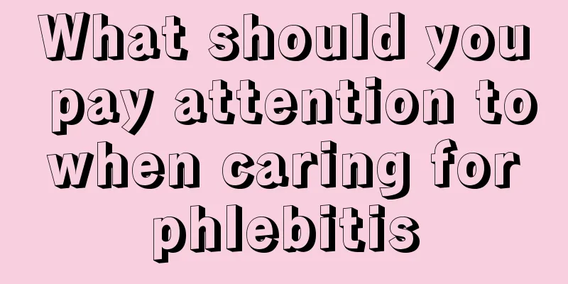 What should you pay attention to when caring for phlebitis