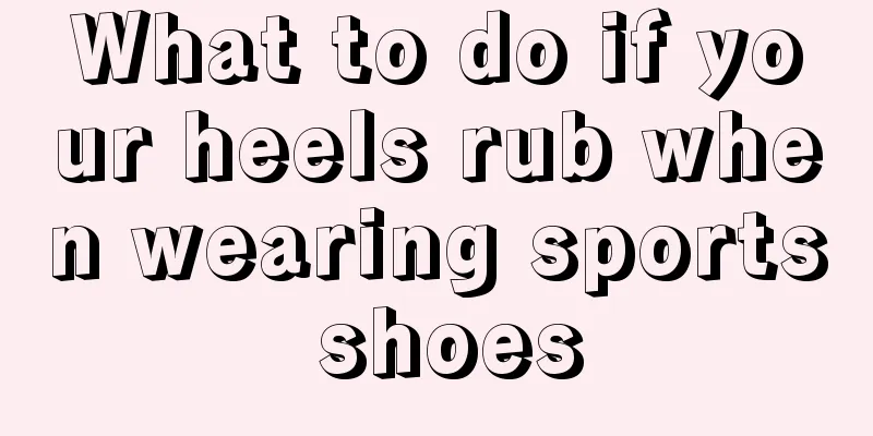 What to do if your heels rub when wearing sports shoes