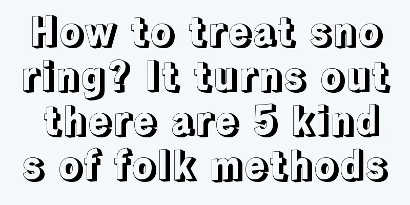 How to treat snoring? It turns out there are 5 kinds of folk methods
