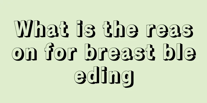 What is the reason for breast bleeding