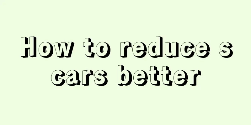 How to reduce scars better