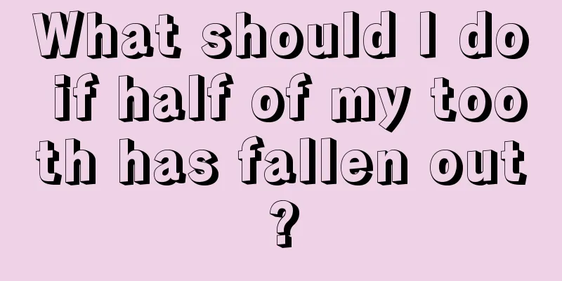 What should I do if half of my tooth has fallen out?