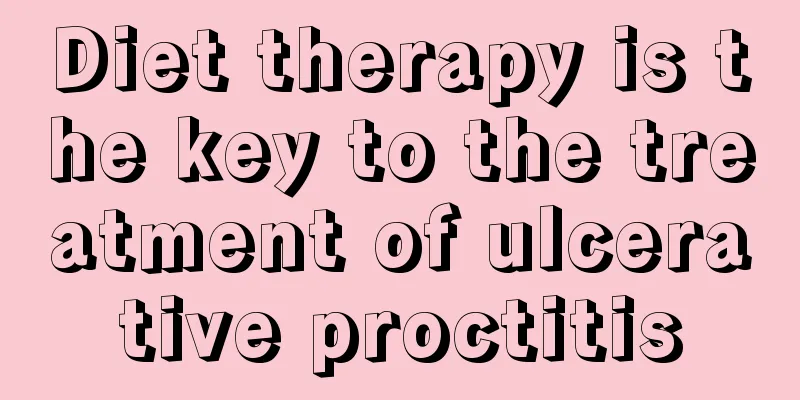 Diet therapy is the key to the treatment of ulcerative proctitis