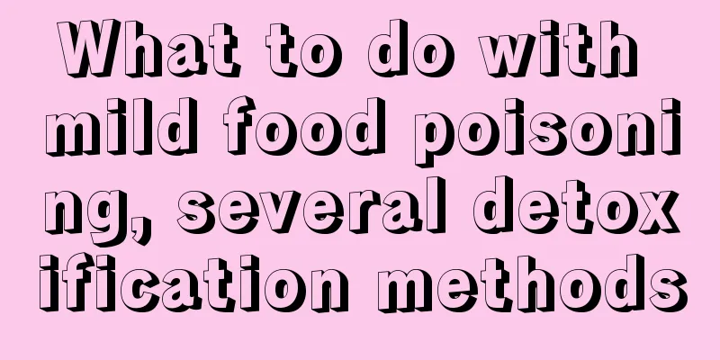 What to do with mild food poisoning, several detoxification methods
