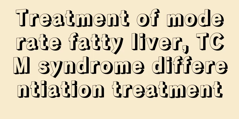 Treatment of moderate fatty liver, TCM syndrome differentiation treatment