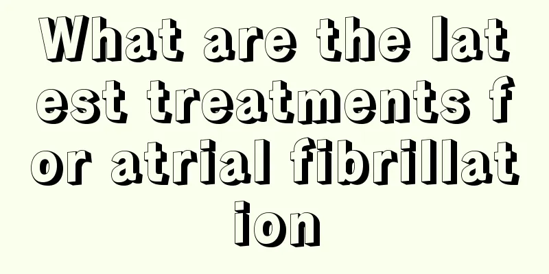 What are the latest treatments for atrial fibrillation