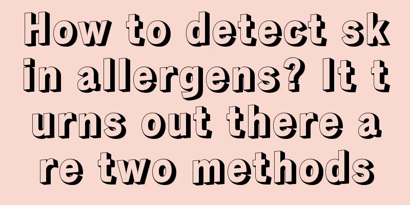 How to detect skin allergens? It turns out there are two methods
