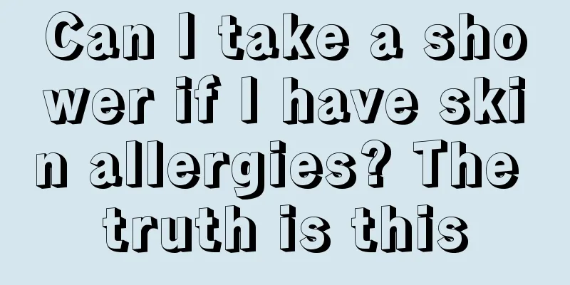 Can I take a shower if I have skin allergies? The truth is this