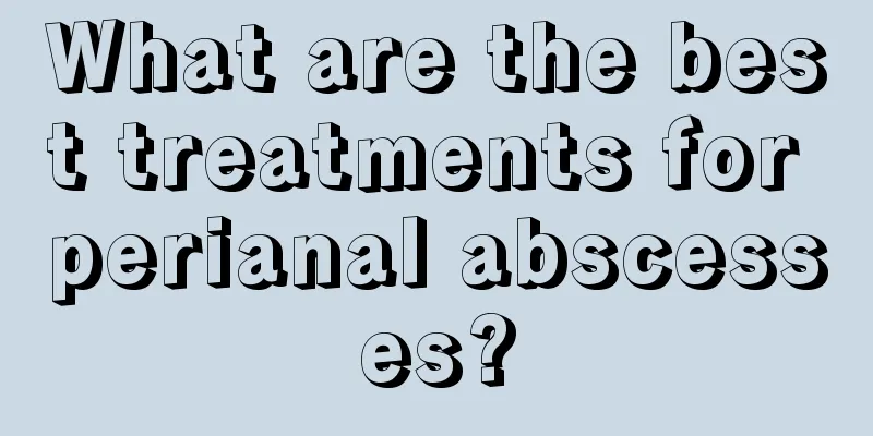 What are the best treatments for perianal abscesses?