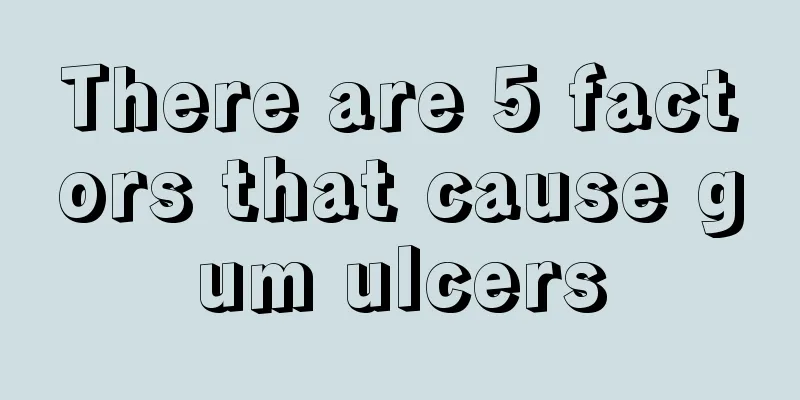 There are 5 factors that cause gum ulcers