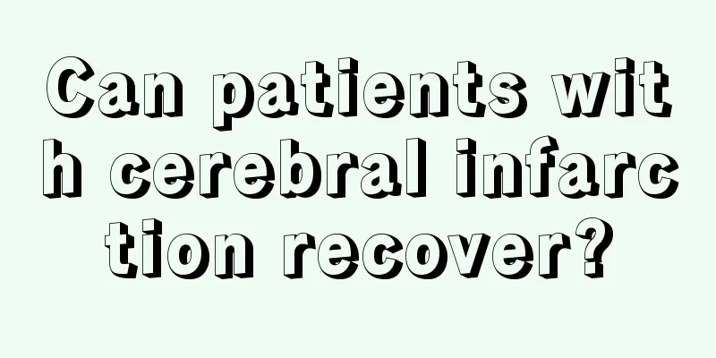 Can patients with cerebral infarction recover?