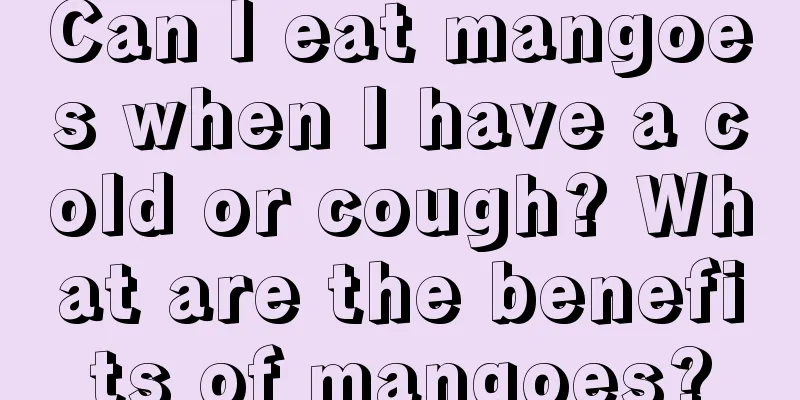 Can I eat mangoes when I have a cold or cough? What are the benefits of mangoes?