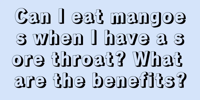 Can I eat mangoes when I have a sore throat? What are the benefits?