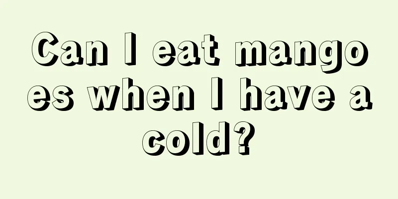 Can I eat mangoes when I have a cold? 