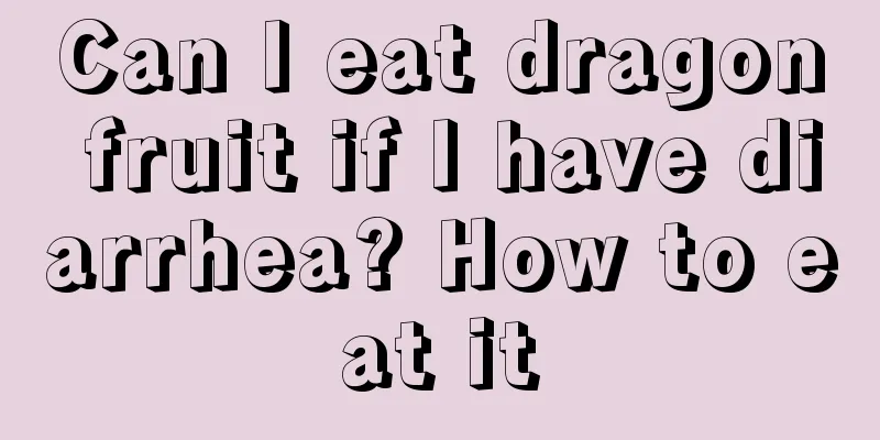 Can I eat dragon fruit if I have diarrhea? How to eat it