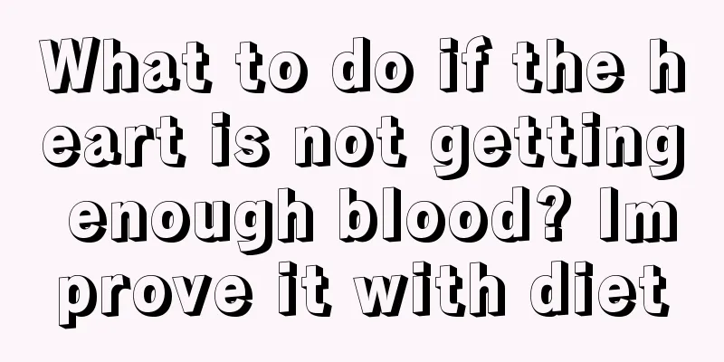 What to do if the heart is not getting enough blood? Improve it with diet