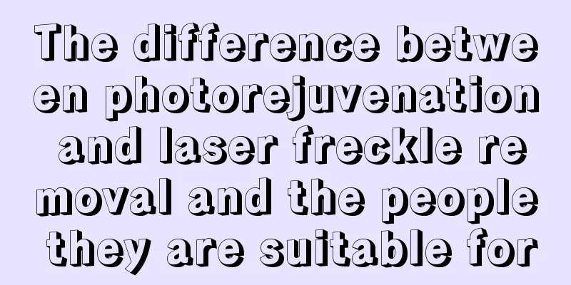 The difference between photorejuvenation and laser freckle removal and the people they are suitable for