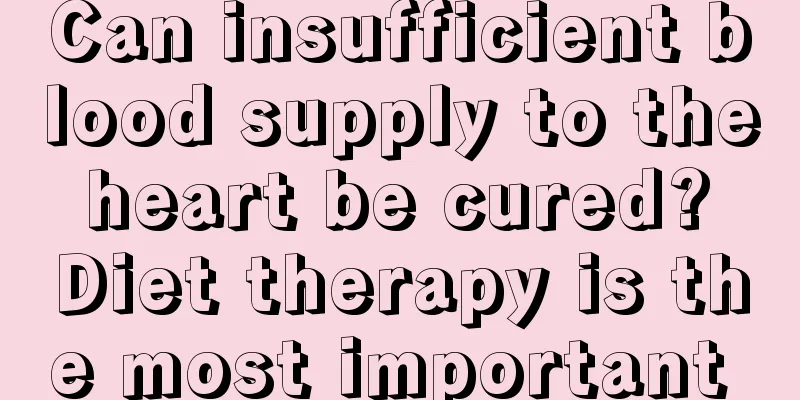 Can insufficient blood supply to the heart be cured? Diet therapy is the most important 