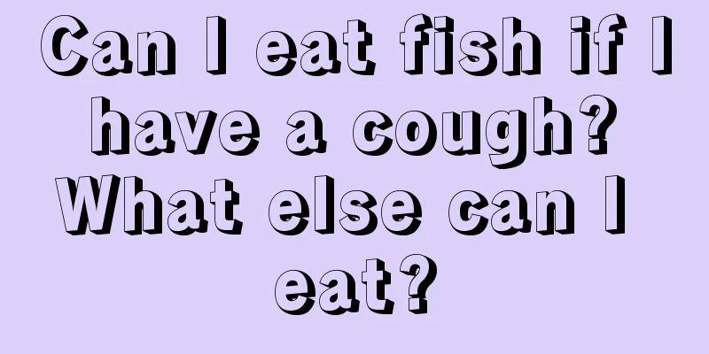 Can I eat fish if I have a cough? What else can I eat?