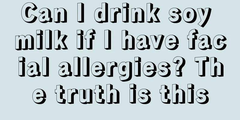 Can I drink soy milk if I have facial allergies? The truth is this