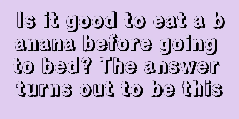 Is it good to eat a banana before going to bed? The answer turns out to be this