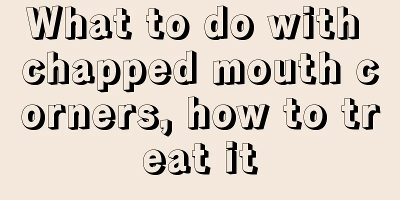 What to do with chapped mouth corners, how to treat it