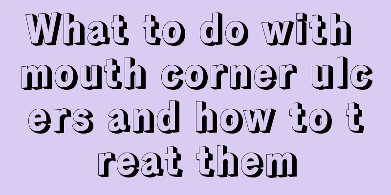 What to do with mouth corner ulcers and how to treat them