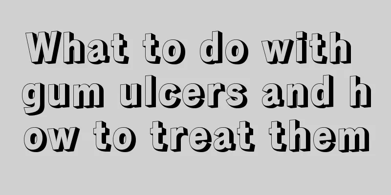 What to do with gum ulcers and how to treat them