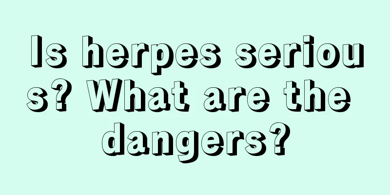 Is herpes serious? What are the dangers?