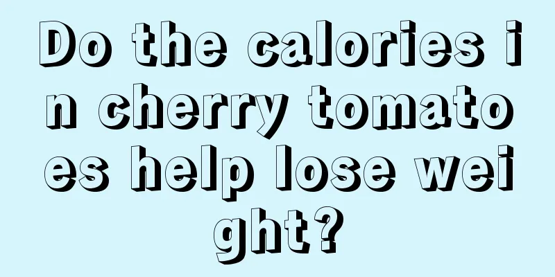 Do the calories in cherry tomatoes help lose weight?