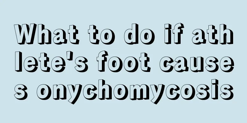 What to do if athlete's foot causes onychomycosis