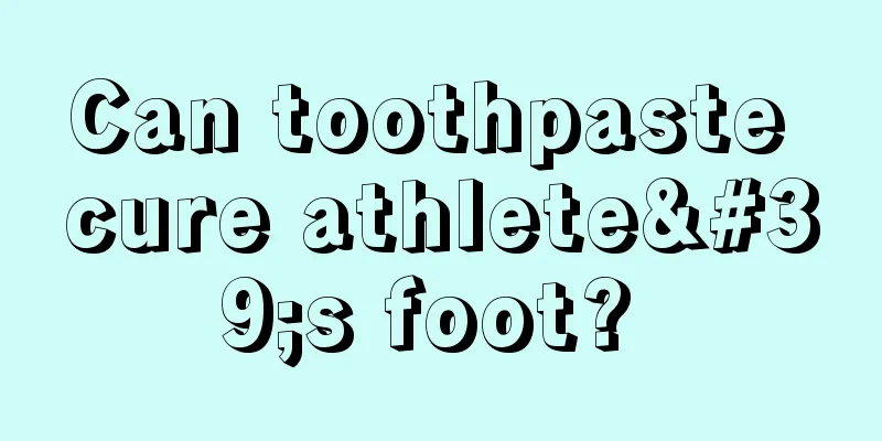 Can toothpaste cure athlete's foot? 