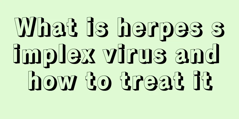 What is herpes simplex virus and how to treat it