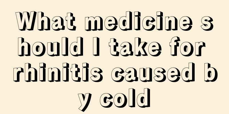 What medicine should I take for rhinitis caused by cold