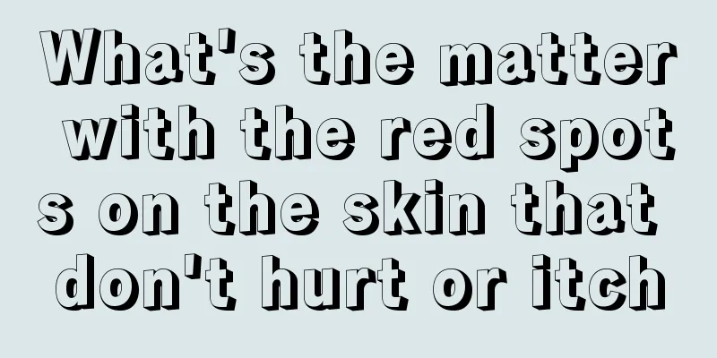 What's the matter with the red spots on the skin that don't hurt or itch