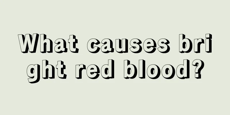 What causes bright red blood?
